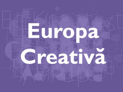 Cererea de propuneri de proiecte ”Rețele europene de organizații culturale și creative”