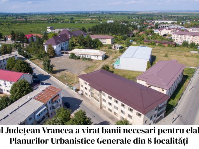 Consiliul Județean Vrancea a virat fonduri către 8 localități pentru elaborarea sau actualizarea planurilor urbanistice generale